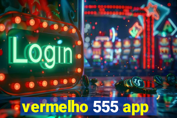 vermelho 555 app